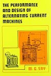 The performance and design of alternating current machines; transformers, three-phase induction motors and synchronous m