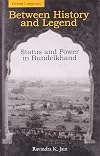 Between History and Legend: Status and Power in Bundelkhand