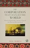 The Corporation That Changed the World: How the East India Company Shaped the Modern Multinational