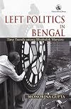 Left Politics in Bengal Author: Time Travels Among Bhadralok Marxists
