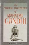 The spiritual perceptions of Mahatma Gandhi