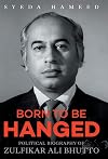 Born to Be Hanged: Political Biography of Zulfikar Ali Bhutto