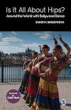 Is It All About Hips?: Around the World with Bollywood Dance