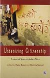 Urbanizing Citizenship: Contested Spaces in Indian Cities