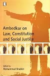 Ambedkar on Law, Constitution and Social Justice