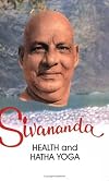 Health And Hatha Yoga: Life and Works of Swami Sivananda: Volume 2