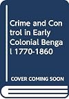 Crime and Control in Early Colonial Bengal 1770-1860