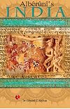 Alberuni's India : an Account of the Religion, Philosophy, Literature, Geography, Chronology, Astronomy, Customs, Laws and Astrology of India about A.D. 1030