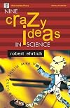 Nine Crazy Ideas in Science