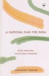 A National Flag for India: Rituals, Nationalism, and the Politics of Sentiment