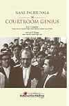 NANI PALKHIVALA - THE COURTROOM GENIUS