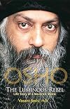 Osho : The Luminous Rebel: Story of a Maverick Mystic