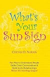 What's your Sun Sign?: Fun Way to Understand People, Strike Great Conversations & Build Joyful Relationships