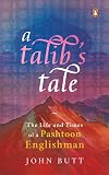 A Talib's Tale: The Life and Times of a Pashtoon Englishman