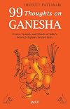 99 Thoughts On Ganesha/Stories,Symbols and Rituals of India's beloved elephant-headed deity