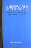 Hindu View of the World: Essays In the Intellectual Kshatriya Tradition