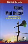 Rebels from the mud houses : dalits and the making of the Maoist revolution in Bihar