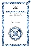 Seeking Begumpura: The Social Vision of Anticaste Intellectuals