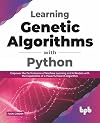 Learning Genetic Algorithms with Python: Empower the performance of Machine Learning and AI models with the capabilities of a powerful search algorithm (English Edition)