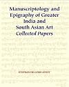 Manuscriptology and Epigraphy of Greater India and South Asian Art: Collected Papers