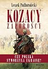 Kozacy zaporoscy : czy Polska stworzyła Ukrainę?