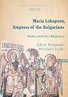 Maria Lekapene, Empress of the Bulgarians: Neither a Saint nor a Malefactress