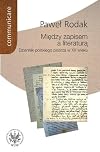 Między zapisem a literaturą : dziennik polskiego pisarza w XX wieku : (Żeromski, Nałkowska, Dąbrowska, Gombrowicz, Herling-Grudziński)