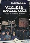 Wielkie rozczarowanie. Geneza rewolucji Solidarności