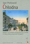 Chłodna : wielkość i zapomnienie warszawskiej ulicy w świetle literatury pięknej, wspomnień i fotografii...