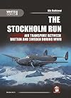 The Stockholm Run: Air Transport Between Britain and Sweden During WWII (White Series)