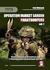 Operation Market Garden Paratroopers. Volume 1: Uniforms, Equipment and personal items of the Polish 1st Independent Parachute Brigade (Green Series)
