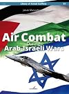 Air Combat During Arab-Israeli Wars (Library of Armed Conflicts)