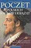 Poczet polskich kro lo w i ksia ·z a ·t : od Jana Olbrachta do kro lo w zaborowych
