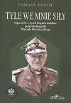 Tyle we mnie siły : opowieść o życiu księdza infułata generała brygady Witolda Kiedrowskiego (1912-2012) z wyborem tekstów