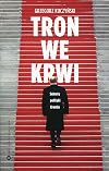 Tron we krwi. Sekrety polityki Kremla