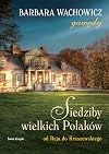 Siedziby wielkich Polaków: Od Reja do Kraszewskiego (Polish Edition)