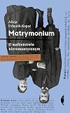 Matrymonium. O małżeństwie nieromantycznym.