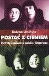 Postać z cieniem: Portrety Żydówek w polskiej literaturze od końca XIX wieku do 1939 roku (Polish Edition)