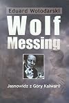 Wolf Messing : jasnowidz z G&oacute;ry Kalwarii