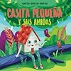 CASITA PEQUEñA Y SUS AMIGOS: El libro para niños que trata de las emociones, la autoconfianza, la amistad y la amabilidad. Vas a encontrarte con ... de dormir. Edad 2-6 años (Spanish Edition)
