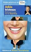 Adiós tristezas : guía para que no te deprimas