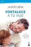 Fortalece a tu hijo: Guía para afrontar las adversidades de la vida