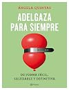 Adelgaza para siempre: De forma fácil, saludable y definitiva (No Ficción)