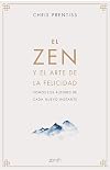 El Zen y el arte de la felicidad: Somos los autores de cada nuevo instante