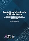 Regulación de la inteligencia artificial en Europa: Incidencia en los regímenes jurídicos de protección de datos y de responsabilidad por productos