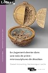 Le jugement dernier dans une noix de prière : microsculptures de dévotion