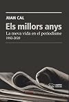 Els millors anys. La meva vida en el periodisme 1982 - 2020
