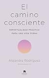 El camino consciente: Espiritualidad práctica para una vida plena