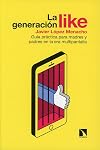 La generación Like: Guía práctica para madres y padres en la era multipantalla (Mayor) (Spanish Edition)
