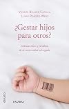 ¿Gestar hijos para otros?: Dilemas éticos y jurídicos de la maternidad subrogada